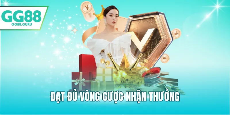 Đủ vòng cược nhận khuyến mãi GG88