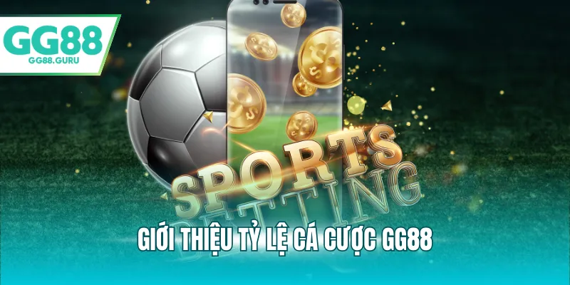Giới thiệu tỷ lệ cá cược GG88