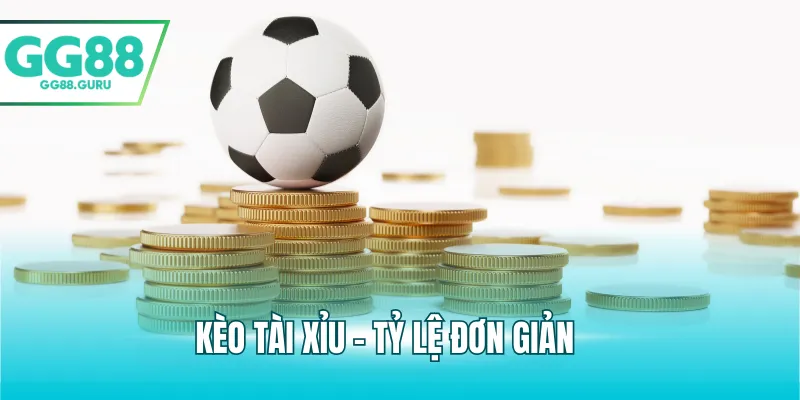 Kèo tài xỉu - Tỷ lệ đơn giản