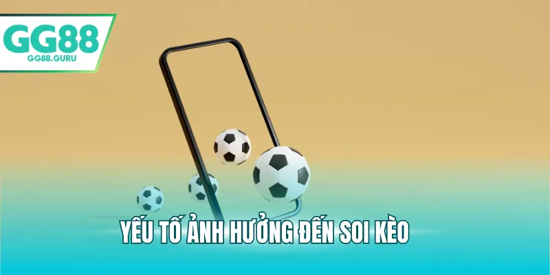 Yếu tố ảnh hưởng đến soi kèo